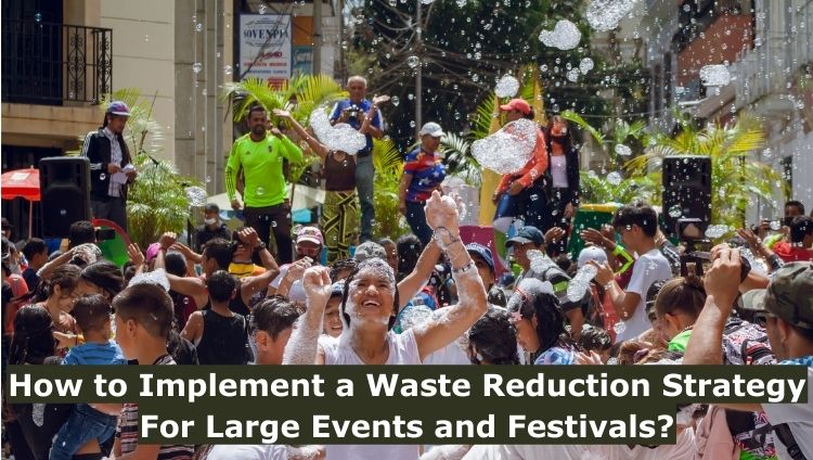 How to Implement a Waste Reduction Strategy For Large Events and Festivals