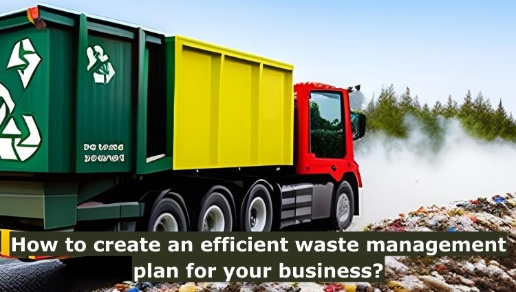 How to create an efficient waste management plan for your business