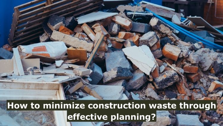 how to minimize construction waste through effective planning