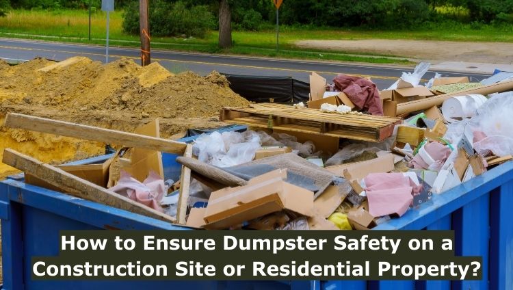 How to ensure dumpster safety on a construction site or residential property?