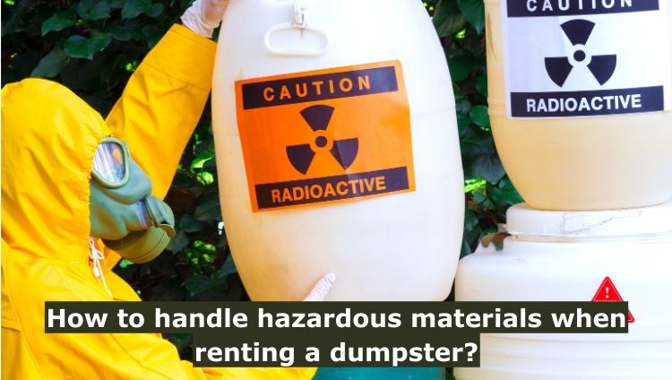 How to handle hazardous materials when renting a dumpster?