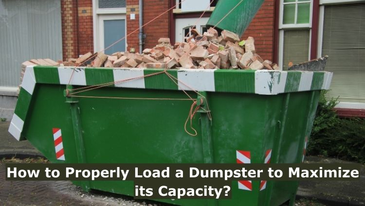 How to Properly Load a Dumpster to Maximize its Capacity?