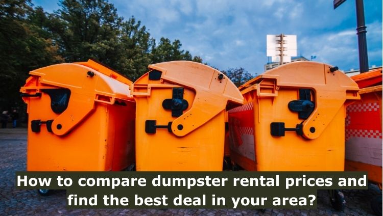 How to compare dumpster rental prices and find the best deal in your area?