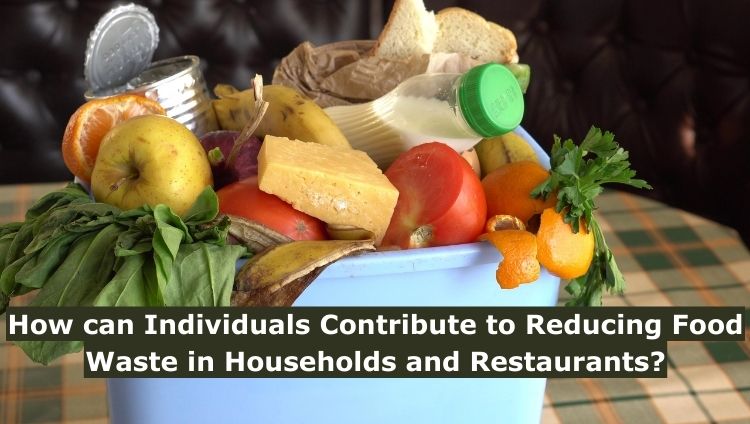 How can Individuals Contribute to Reducing Food Waste in Households and Restaurants?