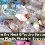 What are the Most Effective Strategies for Reducing Plastic Waste in Everyday Life?