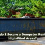 How do I Secure a Dumpster Rental in High-Wind Areas?