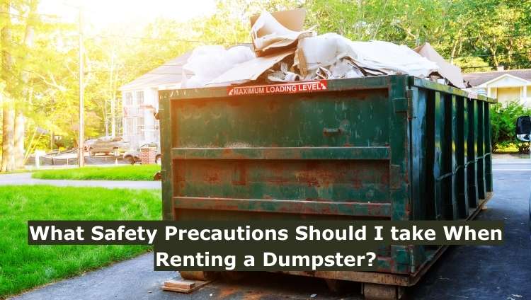 What Safety Precautions Should I take When Renting a Dumpster?