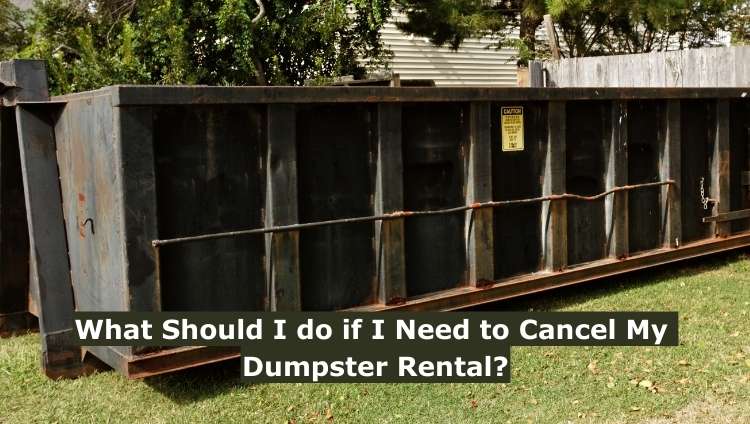 What Should I do if I Need to Cancel My Dumpster Rental?